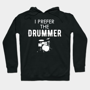 Drummer - I prefer the drummer Hoodie